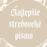 Najlepšie stredoveké písmo s diakritikou